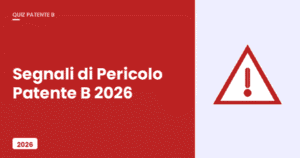 Segnali di Pericolo Patente B 2026 — guida completa
