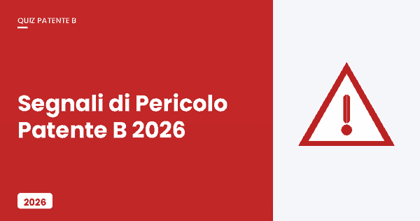Segnali di Pericolo Patente B 2026 - Triangolo di avvertimento